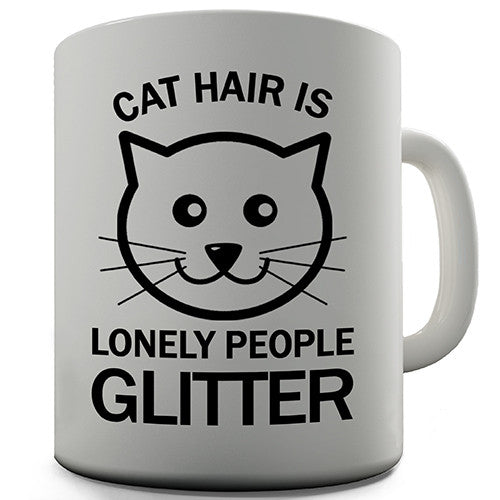 Cat Hair Is Lonely People Glitter Novelty Mug