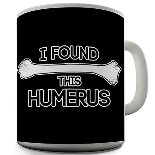 I Found This Humerus Funny Mug