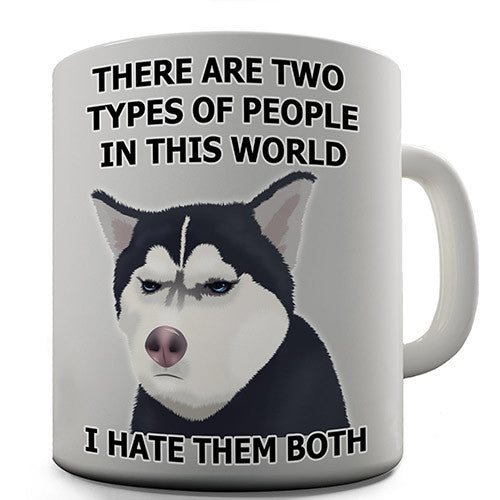 Two Types Of People Grumpy Husky Novelty Mug