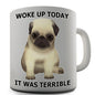 Woke Up Today Grumpy Pug Novelty Mug