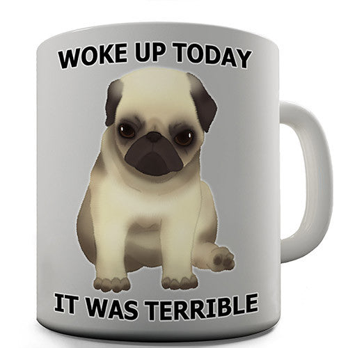 Woke Up Today Grumpy Pug Novelty Mug