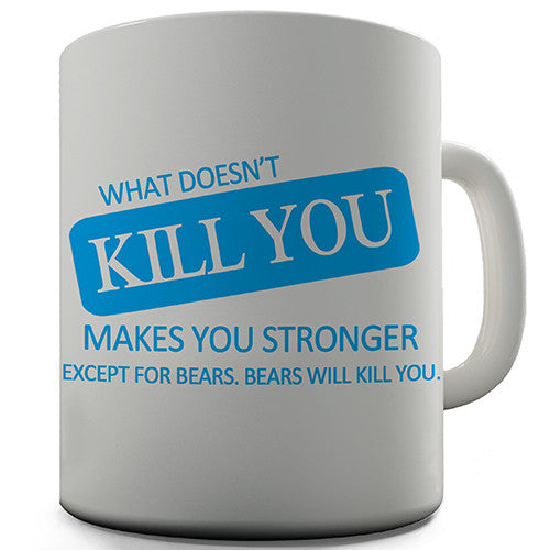 What Doesn't Kill You Funny Mug