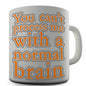 Can't Process Me With A Normal Brain Novelty Mug