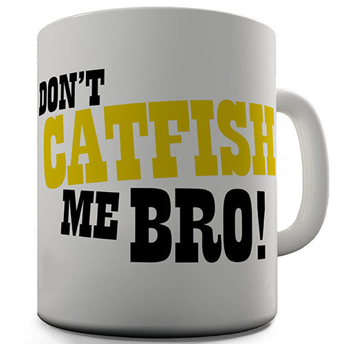 Don't Catfish Me Bro Novelty Mug