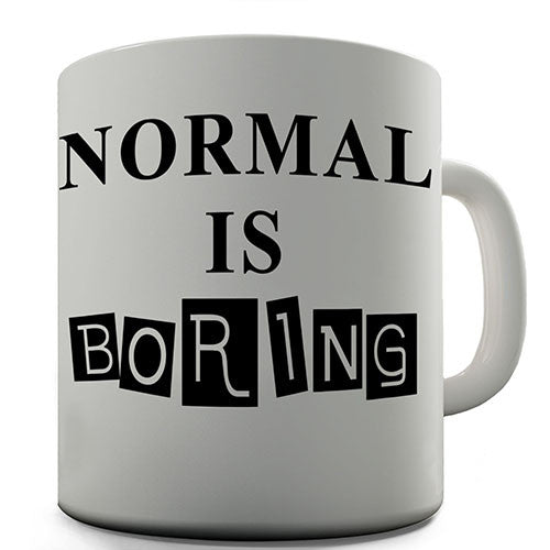 Normal Is Boring Novelty Mug