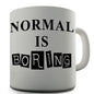 Normal Is Boring Novelty Mug