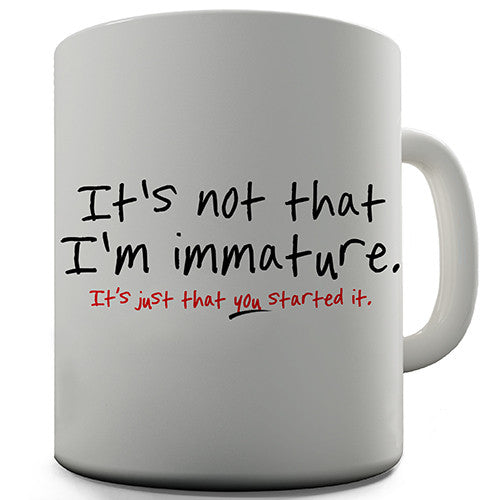 I'm Not That Immature Novelty Mug