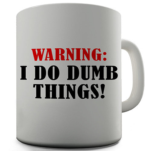 Warning I Do Dumb Thing Novelty Mug