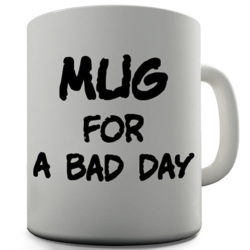 Mug For A Bad Day Novelty Mug