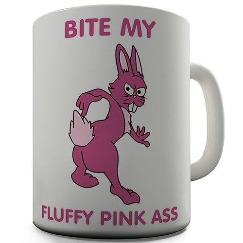 Bite My Fluffy Pink Ass Novelty Mug