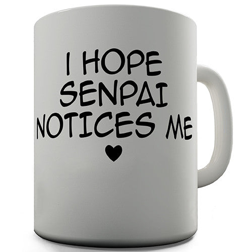 I Hope Senpai Notices Me Novelty Mug