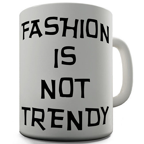 Fashion Is Not Trendy Novelty Mug
