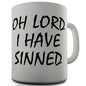 Oh Lord I Have Sinned Novelty Mug