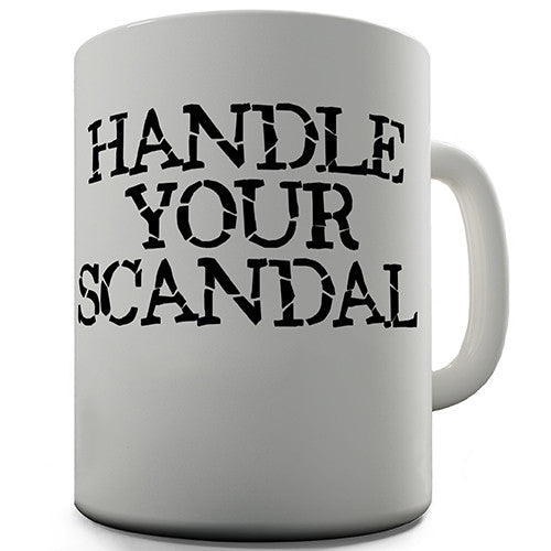Handle Your Scandal Novelty Mug