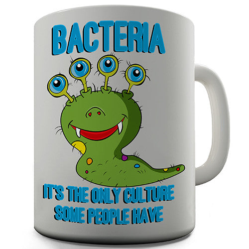 Bacteria The Only Culture Some People Have Novelty Mug