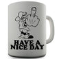 Have A Nice Day Novelty Mug