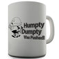 Humpty Dumpty Was Pushed Novelty Mug