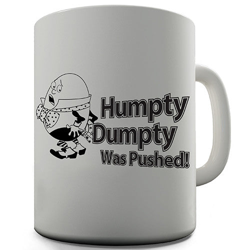 Humpty Dumpty Was Pushed Novelty Mug