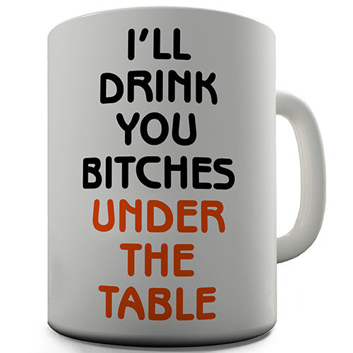 I'll Drink You Under The Table Novelty Mug