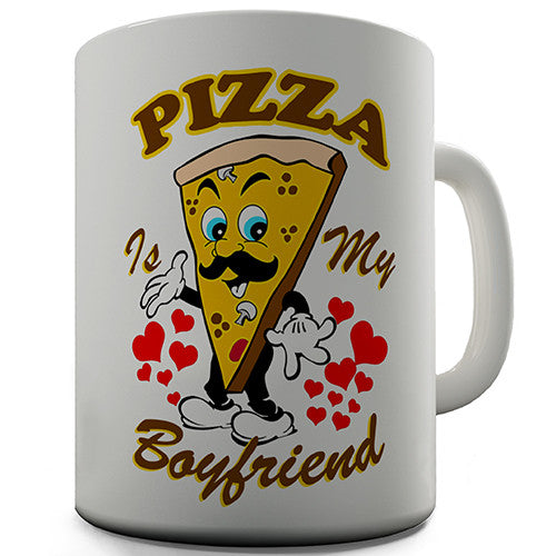 Pizza Is My Boyfriend Novelty Mug