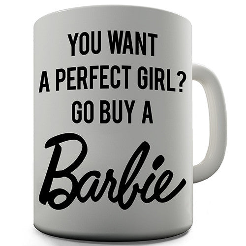 You Want A Perfect Girl Novelty Mug