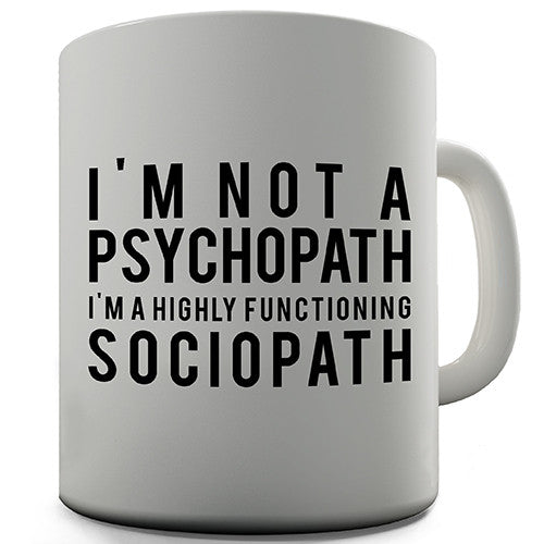 I'm Not A Psychopath Novelty Mug