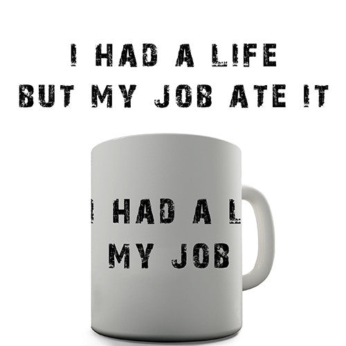I Had A Life But My Job Ate It Novelty Mug