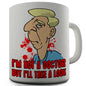 I'm Not A Doctor Novelty Mug