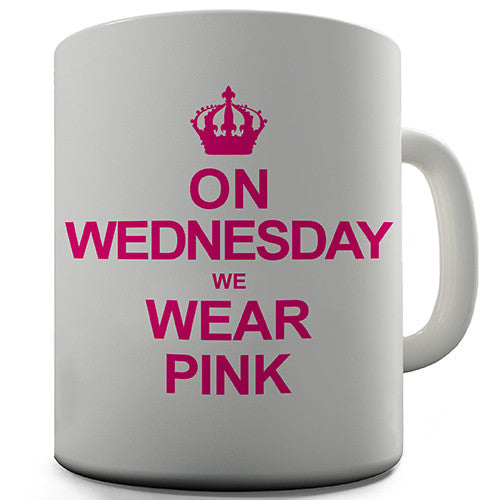 On Wednesdays We Wear Pink Novelty Mug