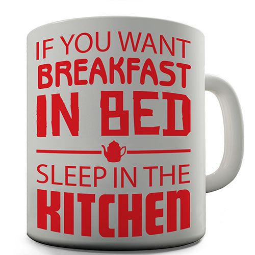 If You Want Breakfast In Bed Novelty Mug