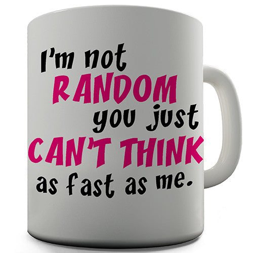 I'm Not Random Funny Mug