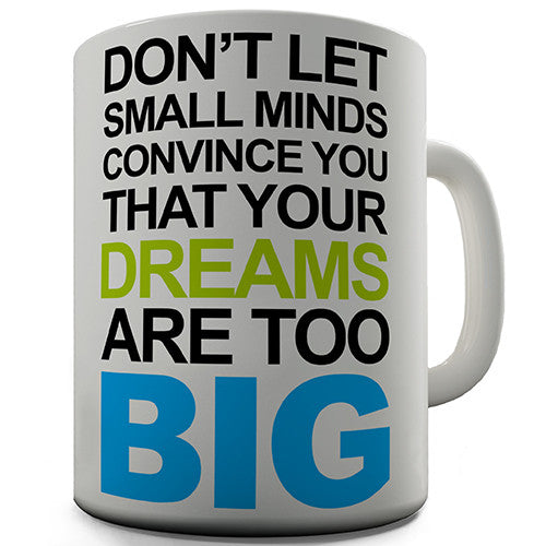 Dreams Are Too Big Novelty Mug