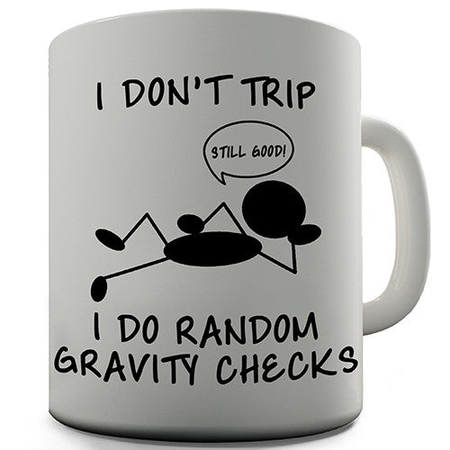 I Do Random Gravity Checks Novelty Mug