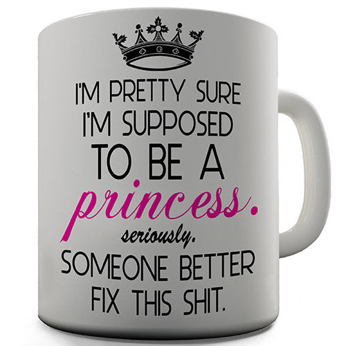 I'm Supposed To Be A Princess Novelty Mug