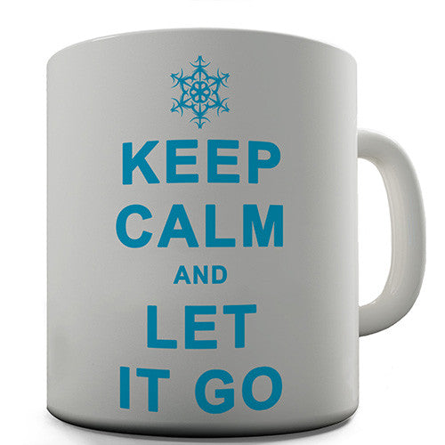 Keep Calm And Let It Go Novelty Mug