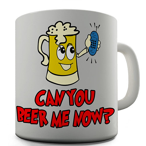 Can You Beer Me Now Novelty Mug