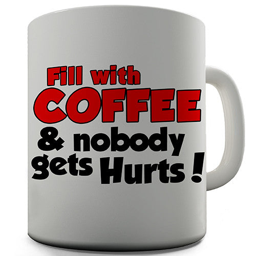 Fill With Coffee And Nobody Gets Hurt Novelty Mug