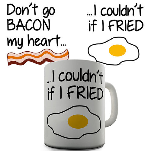 Don't Go Bacon My Heart Novelty Mug