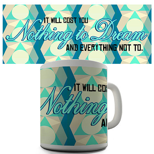 It Costs Nothing To Dream Novelty Mug