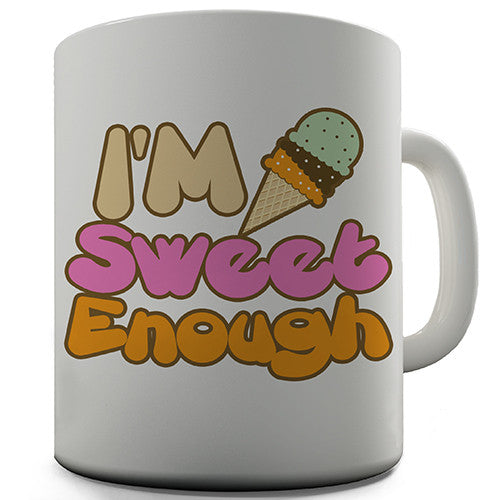 I'm Sweet Enough Novelty Mug