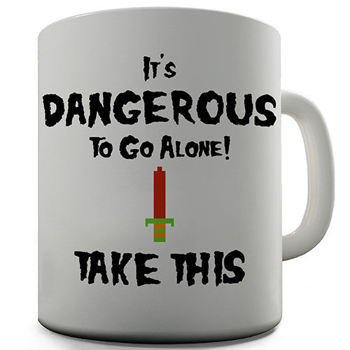 It's Dangerous To Go Alone Novelty Mug