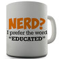 Nerd I Prefer Educated Novelty Mug