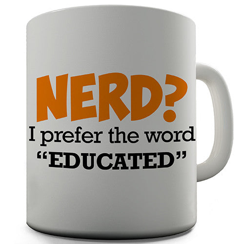 Nerd I Prefer Educated Novelty Mug
