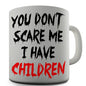 You Don't Scare Me I Have Children Novelty Mug