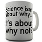 Science Isn't About Why Novelty Mug