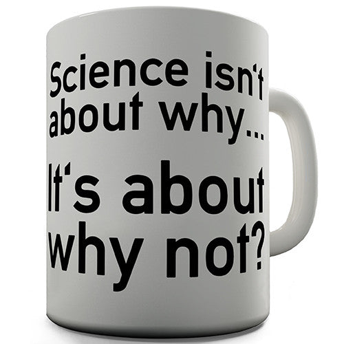 Science Isn't About Why Novelty Mug
