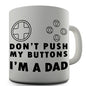 Don't Push My Buttons I'm A Dad Novelty Mug