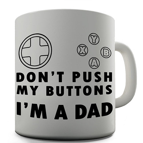 Don't Push My Buttons I'm A Dad Novelty Mug