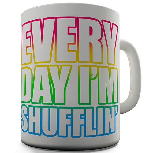 Every Day I'm Shufflin Novelty Mug