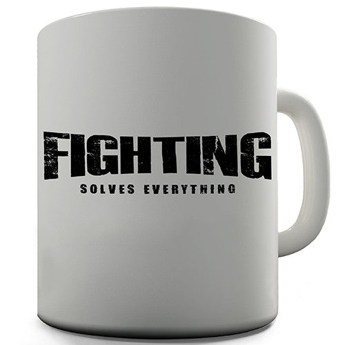 Fighting Solves Everything Novelty Mug